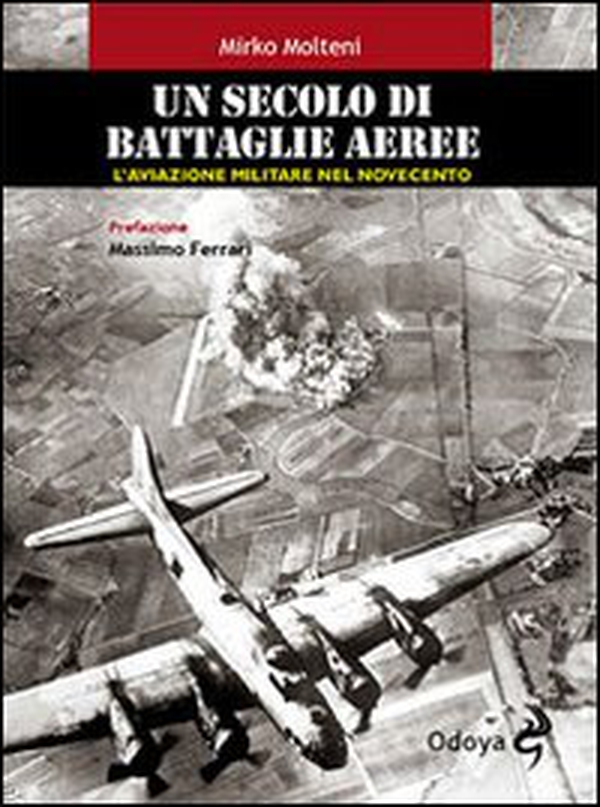 Un secolo di battaglie aeree. L'aviazione militare nel Novecento - Librerie.coop Un secolo di battaglie aeree. L'aviazione militare nel Novecento - Librerie.coop