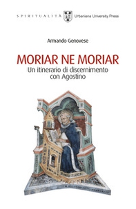 Moriar ne moriar. Un itinerario di discernimento con Agostino - Librerie.coop