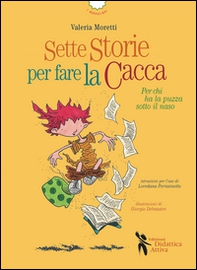 Sette storie per fare la cacca. Per chi ha la puzza sotto il naso - Librerie.coop