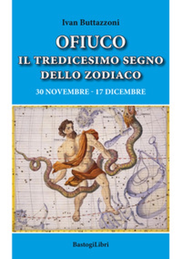 Ofiuco il tredicesimo segno dello zodiaco. 30 novembre-17 dicembre - Librerie.coop Ofiuco il tredicesimo segno dello zodiaco. 30 novembre-17 dicembre - Librerie.coop