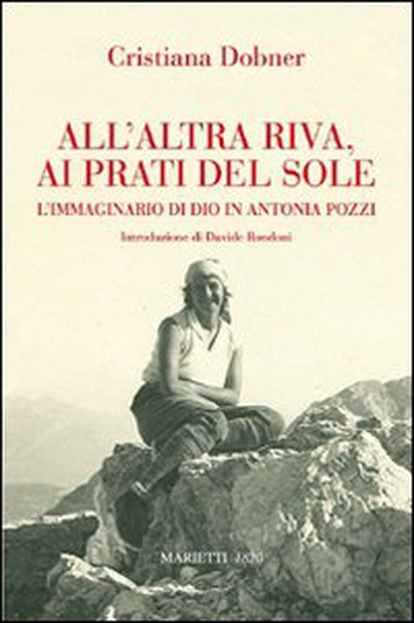 All'altra riva, ai prati del sole. L'immaginario di Dio in Antonia Pozzi - Librerie.coop All'altra riva, ai prati del sole. L'immaginario di Dio in Antonia Pozzi - Librerie.coop
