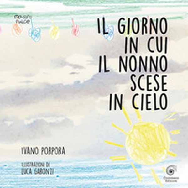 Il giorno in cui il nonno scese in cielo - Librerie.coop Il giorno in cui il nonno scese in cielo - Librerie.coop