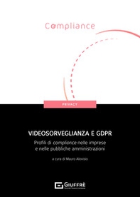 Videosorveglianza e GDPR. Profili di compliance nelle imprese e nelle pubbliche amministrazioni - Librerie.coop