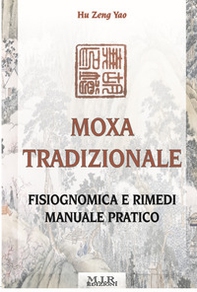 Moxa tradizionale. Fisiognomica e rimedi. Manuale pratico - Librerie.coop