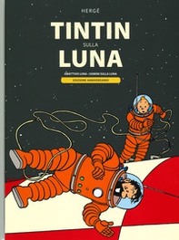 Tintin sulla Luna: Obiettivo luna-Uomini sulla Luna. Ediz. anniversario - Librerie.coop