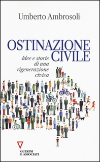 Ostinazione civile. Idee e storie di una rigenerazione civica - Librerie.coop