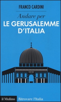 Andare per le Gerusalemme d'Italia - Librerie.coop