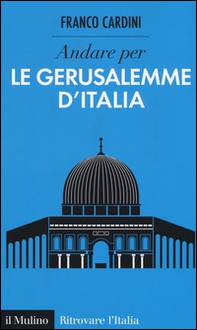 Andare per le Gerusalemme d'Italia - Librerie.coop Andare per le Gerusalemme d'Italia - Librerie.coop