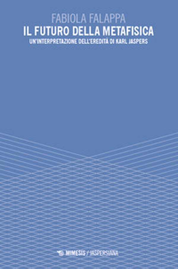 Il futuro della metafisica. Un'interpretazione dell'eredità di Karl Jaspers - Librerie.coop Il futuro della metafisica. Un'interpretazione dell'eredità di Karl Jaspers - Librerie.coop
