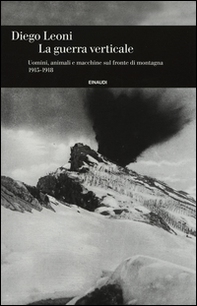 La guerra verticale. Uomini, animali e macchine sul fronte di montagna. (1915-1918) - Librerie.coop La guerra verticale. Uomini, animali e macchine sul fronte di montagna. (1915-1918) - Librerie.coop