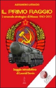 Il primo raggio. L'arsenale strategico di Mosca 1941-2013 - Librerie.coop