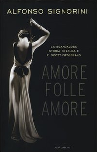 Amore folle amore. La scandalosa storia di Zelda e F. Scott Fitzgerald - Librerie.coop