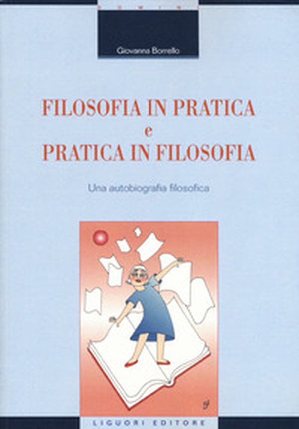 Filosofia in pratica e pratica in filosofia. Una autobiografia filosofica - Librerie.coop Filosofia in pratica e pratica in filosofia. Una autobiografia filosofica - Librerie.coop