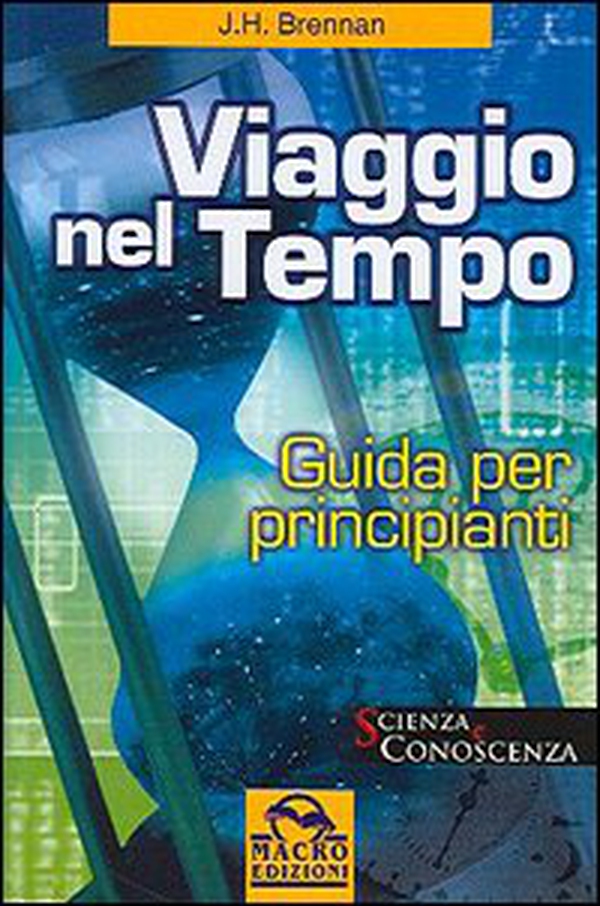 Viaggio nel tempo. Guida per principianti - Librerie.coop Viaggio nel tempo. Guida per principianti - Librerie.coop