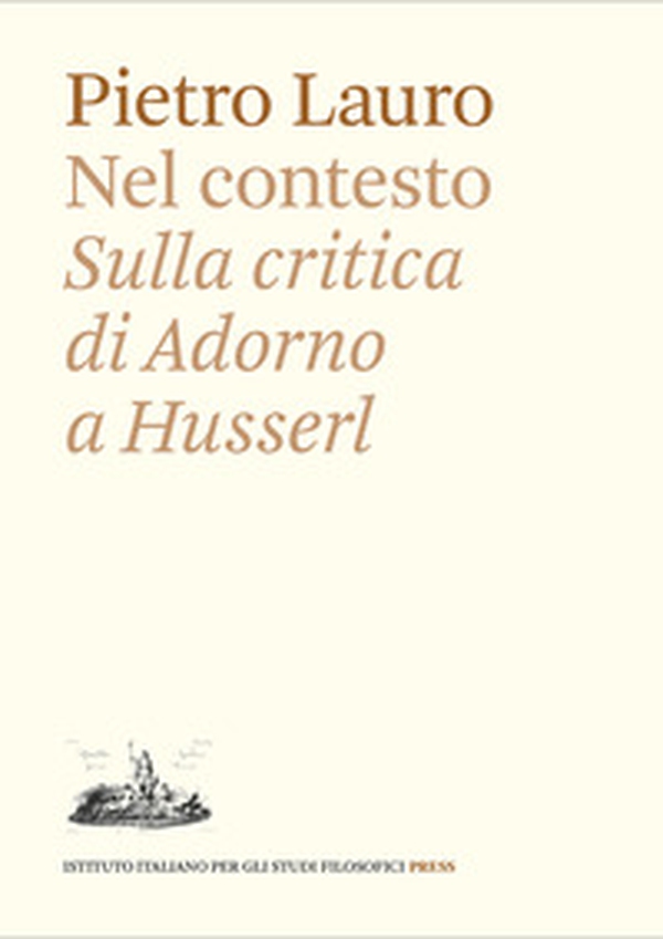 Nel contesto. Sulla critica di Adorno a Husserl - Librerie.coop Nel contesto. Sulla critica di Adorno a Husserl - Librerie.coop