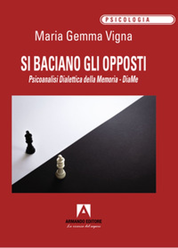 Si baciano gli opposti. Psicoanalisi dialettica della memoria. DiaMe - Librerie.coop Si baciano gli opposti. Psicoanalisi dialettica della memoria. DiaMe - Librerie.coop