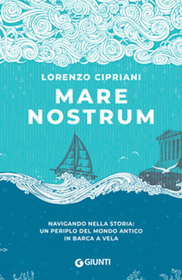 Mare nostrum. Navigando nella storia: un periplo del mondo antico in barca a vela - Librerie.coop Mare nostrum. Navigando nella storia: un periplo del mondo antico in barca a vela - Librerie.coop