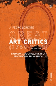 Great art critics (1750-2000). Emergence and development of a profession in permanent crisis - Librerie.coop