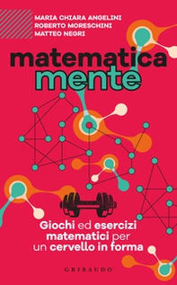 Matematicamente. Giochi ed esercizi matematici per un cervello in forma - Librerie.coop Matematicamente. Giochi ed esercizi matematici per un cervello in forma - Librerie.coop