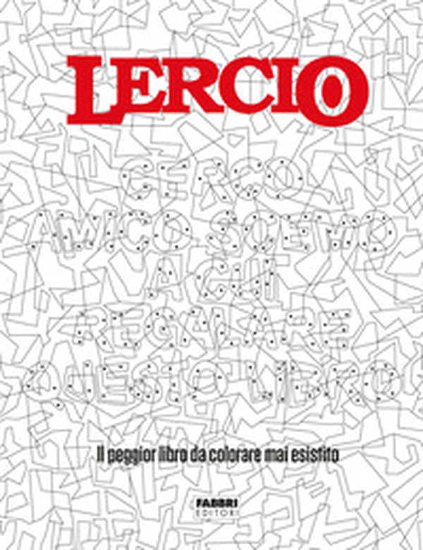 Lercio. Cerco amico scemo a cui regalare questo libro. Il peggior libro da colorare mai esistito - Librerie.coop Lercio. Cerco amico scemo a cui regalare questo libro. Il peggior libro da colorare mai esistito - Librerie.coop