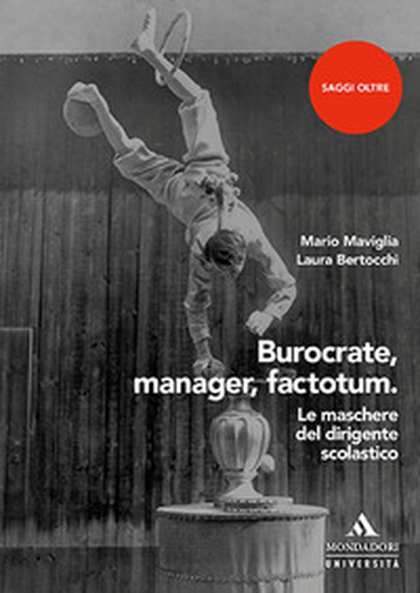 Burocrate, manager, factotum. Le maschere del dirigente scolastico - Librerie.coop Burocrate, manager, factotum. Le maschere del dirigente scolastico - Librerie.coop
