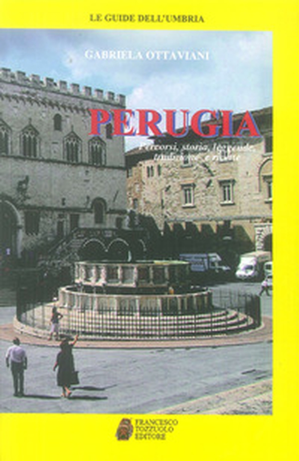 Perugia. Percorsi, storia, leggende, tradizioni e ricette - Librerie.coop Perugia. Percorsi, storia, leggende, tradizioni e ricette - Librerie.coop