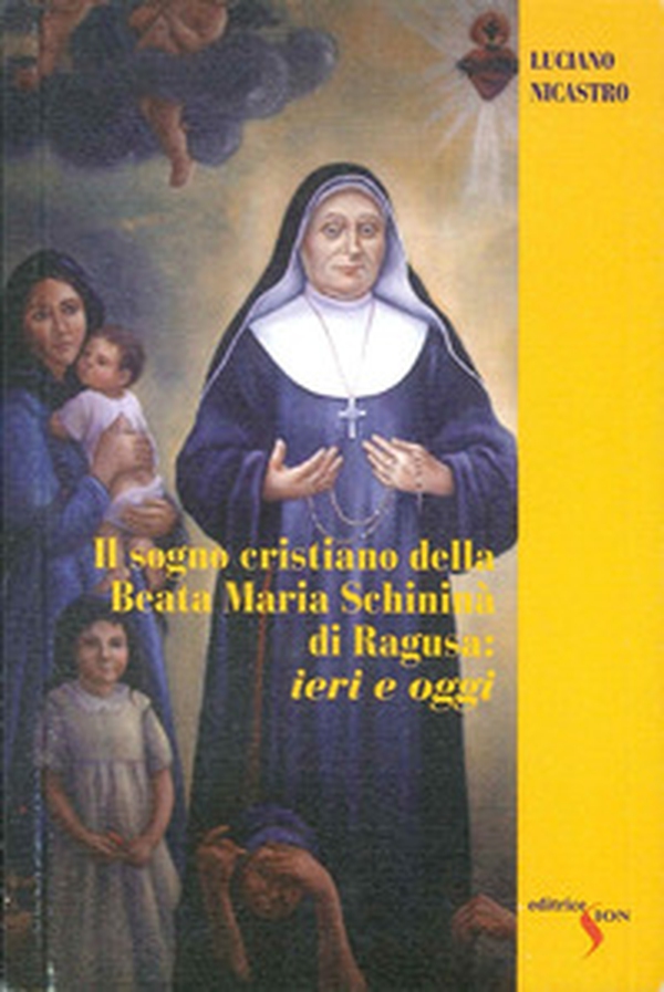 Il sogno crisitano della beata Maria Schininà di Ragusa: ieri e oggi - Librerie.coop