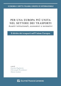 Per un'Europa più unita nel settore dei trasporti. Assetti istituzionali, economici e normativi. Il diritto dei trasporti nell'Unione europea - Librerie.coop