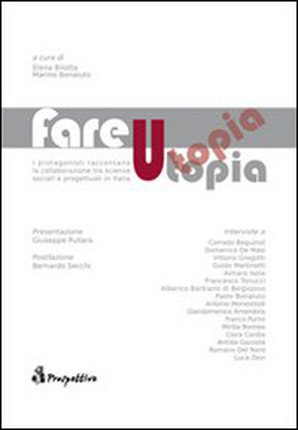 Fare utopia. I protagonisti raccontano la collaborazione tra scienze sociali e progettuali in Italia - Librerie.coop Fare utopia. I protagonisti raccontano la collaborazione tra scienze sociali e progettuali in Italia - Librerie.coop