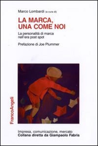 La marca, una come noi. La personalità di marca nell'era post spot - Librerie.coop