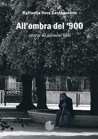 All'ombra del '900. Storie di uomini soli - Librerie.coop