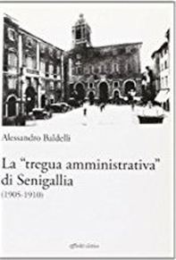 La «tregua amministrativa» di Senigallia (1905-1910) - Librerie.coop