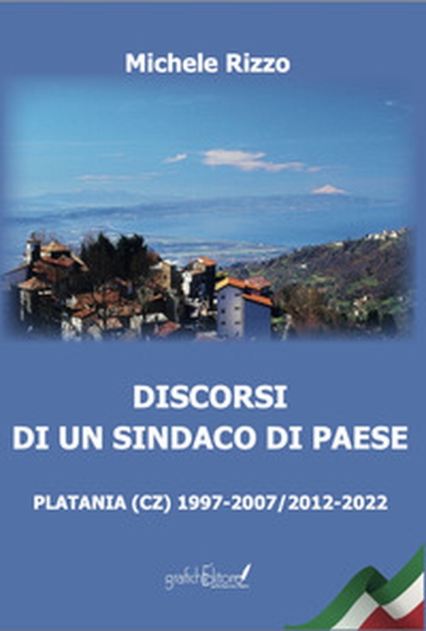 Discorsi di un sindaco di paese. Platania (CZ) 1997-2007/2012-2022 - Librerie.coop Discorsi di un sindaco di paese. Platania (CZ) 1997-2007/2012-2022 - Librerie.coop