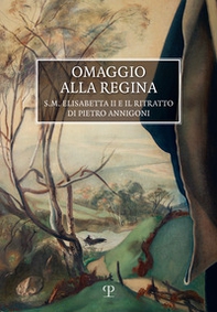 Omaggio alla Regina. S.M. Elisabetta II e il ritratto di Pietro Annigoni - Librerie.coop