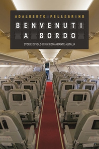 Benvenuti a bordo. Storie di volo di un comandante Alitalia - Librerie.coop