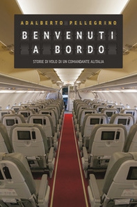 Benvenuti a bordo. Storie di volo di un comandante Alitalia - Librerie.coop Benvenuti a bordo. Storie di volo di un comandante Alitalia - Librerie.coop