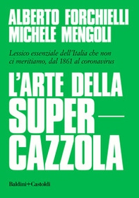 L'arte della supercazzola. Lessico essenziale dell'Italia che non ci meritiamo, dal 1861 al coronavirus - Librerie.coop