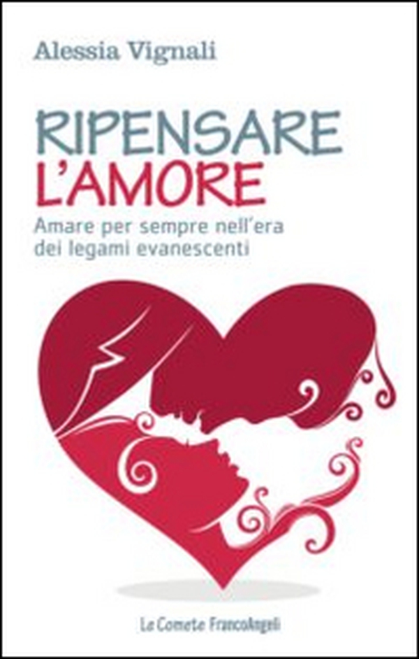 Ripensare l'amore. Amare per sempre nell'era dei legami evanescenti - Librerie.coop Ripensare l'amore. Amare per sempre nell'era dei legami evanescenti - Librerie.coop