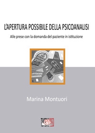 L'apertura possibile della psicanalisi. Alle prese con la domanda del paziente in istituzione - Librerie.coop