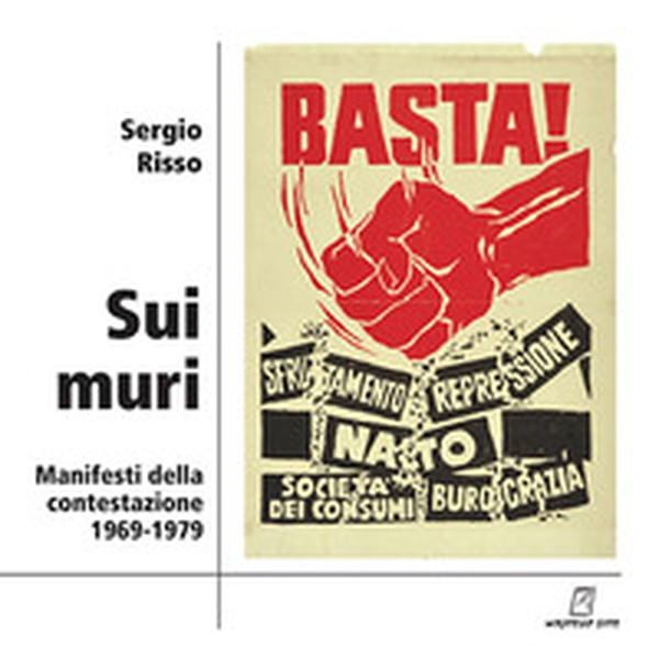 Sui muri. Manifesti della contestazione 1969-1979 - Librerie.coop Sui muri. Manifesti della contestazione 1969-1979 - Librerie.coop