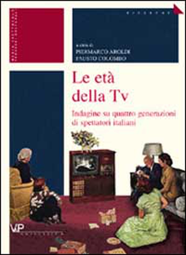 Le età della tv. Indagine su quattro generazioni di spettatori italiani - Librerie.coop Le età della tv. Indagine su quattro generazioni di spettatori italiani - Librerie.coop