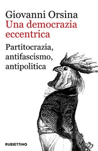 Una democrazia eccentrica. Partitocrazia, antifascismo, antipolitica - Librerie.coop