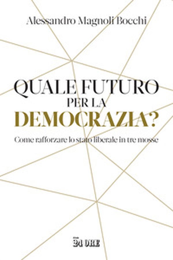 Quale futuro per la democrazia? Come rafforzare lo stato liberale in tre mosse - Librerie.coop Quale futuro per la democrazia? Come rafforzare lo stato liberale in tre mosse - Librerie.coop