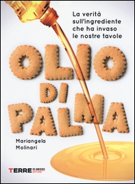 Olio di palma. La verità sull'ingrediente che ha invaso le nostre tavole - Librerie.coop Olio di palma. La verità sull'ingrediente che ha invaso le nostre tavole - Librerie.coop