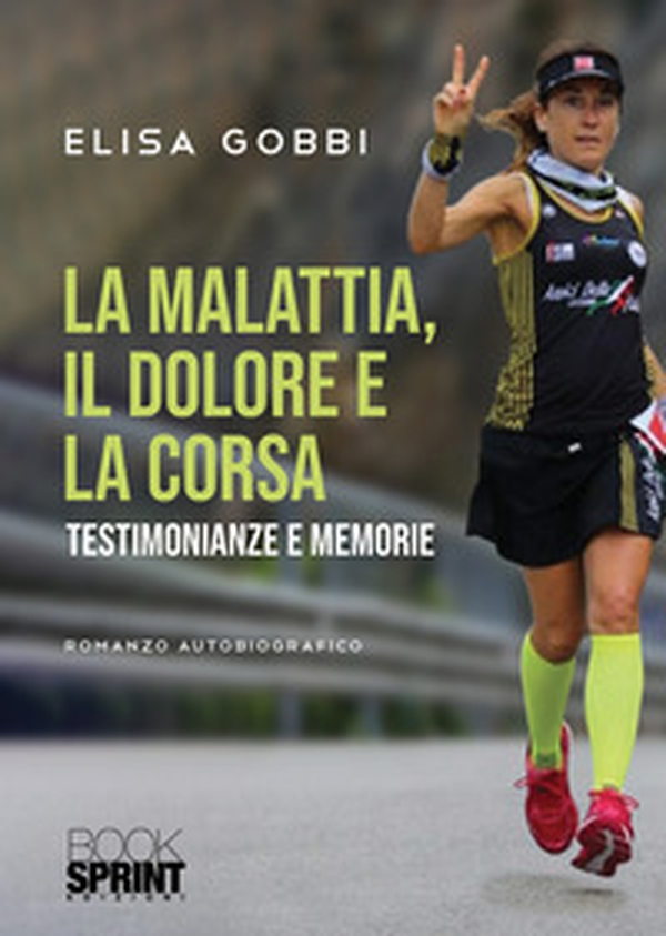 La malattia, il dolore e la corsa. Testimonianze e memorie - Librerie.coop La malattia, il dolore e la corsa. Testimonianze e memorie - Librerie.coop