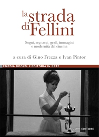 La strada di Fellini - Librerie.coop La strada di Fellini - Librerie.coop