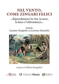 Nel vento, come zingari felici. ...Riprendiamoci la vita, la terra, la luna e l'abbondanza... - Librerie.coop Nel vento, come zingari felici. ...Riprendiamoci la vita, la terra, la luna e l'abbondanza... - Librerie.coop
