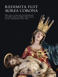 Redimita Fuit Aurea Corona. Fede, arte e storia dell'incoronazione della Beata Vergine Maria Addolorata nel 65° anniversario 1959-2024 - Librerie.coop