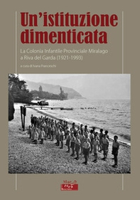 Un'istituzione dimenticata. La Colonia Infantile Provinciale Miralago a Riva del Garda (1921-1993) - Librerie.coop