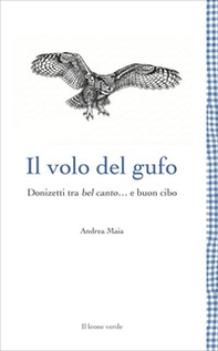 Il volo del gufo. Donizetti tra belcanto... e buon cibo - Librerie.coop